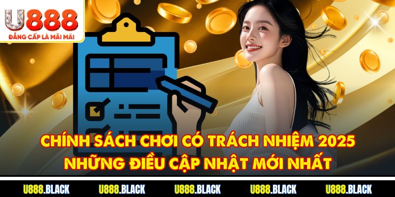 Những thay đổi mới nhất 2025 về chính sách chơi có trách nhiệm