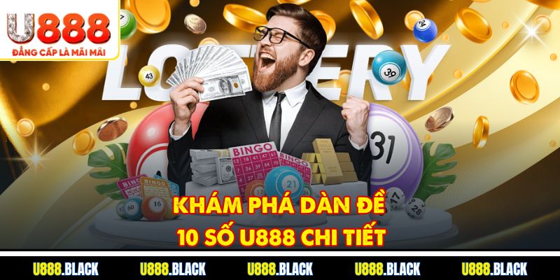 Khám phá dàn đề 10 số U888 chi tiết