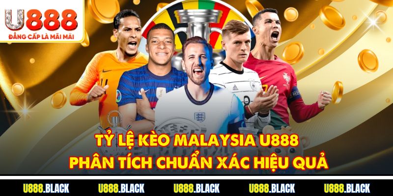 Tỷ lệ kèo Malaysia U888: Phân tích chuẩn xác và hiệu quả